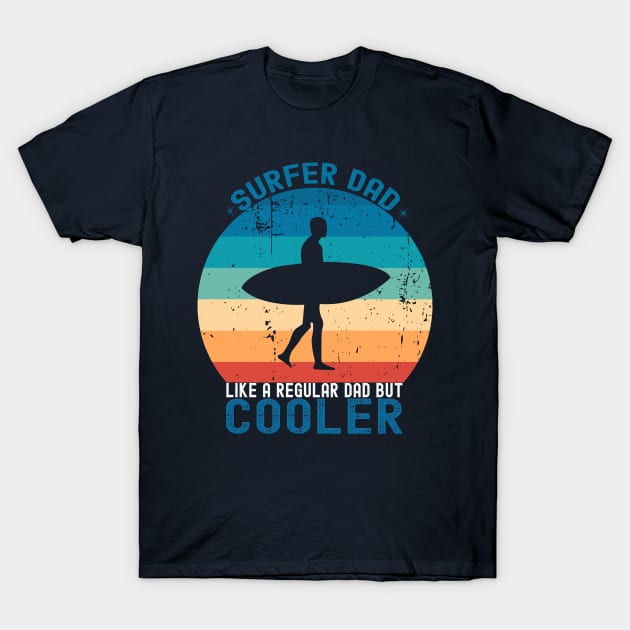 Surfer dad, like a regular but cooler; surfer; dad; father; cooler; surf; surfing; gift for dad; gift for father; gift for surfer; fathers day; gift; funny; beach; waves; surfboard; ocean; dad's birthday; surfing dad; dads who surf; cool T-Shirt by Be my good time